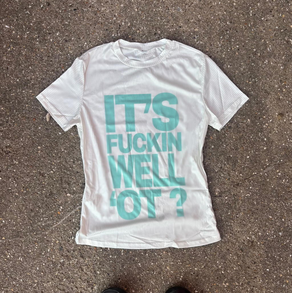 ITS FUCKIN WELL OT' BABY T