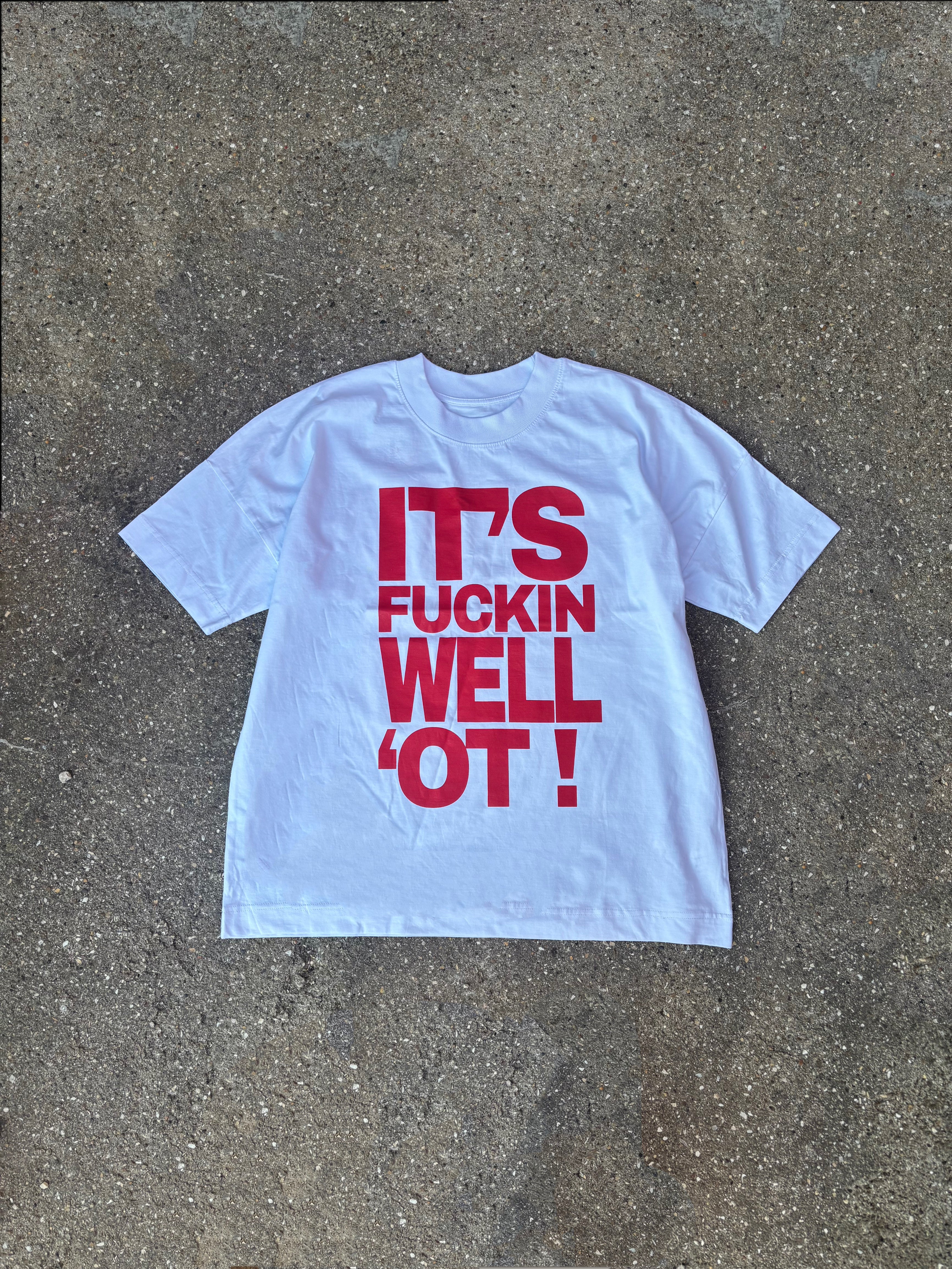 ITS FUCKIN WELL OT'